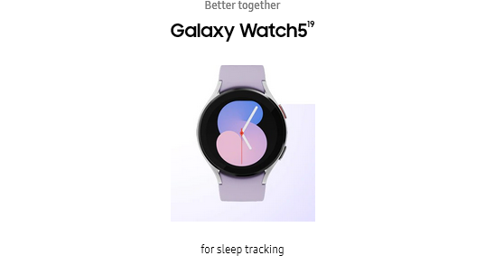 Better together
					Galaxy Watch519
					for sleep tracking