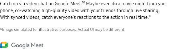 

					Catch up via video chat on Google Meet.10 Maybe even do a movie night from your phone, co-watching high-quality
					video with your friends through live sharing. With synced videos, catch everyone's reactions to the action in real
					time.11

					*Image simulated for illustrative purposes. Actual UI may be different.