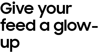 Give your feed a
					glow-up