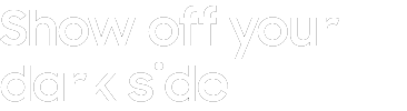Show off your dark side