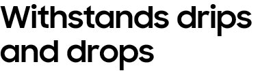 Withstands drips
				and drops
