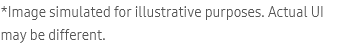 *Image simulated
							for
								illustrative purposes. Actual UI may be different.