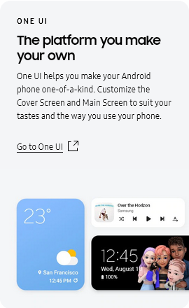 
					ONE UI
					The platform you make your own

					One UI helps you make your Android phone one-of-a-kind. Customize the Cover Screen and Main Screen to suit your
					tastes and the way you use your phone.