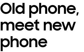 Old phone, meet new phone