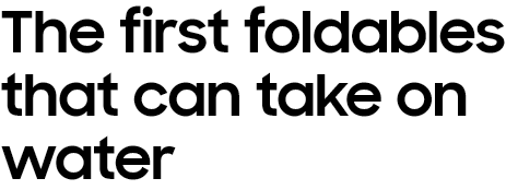 The first
			foldables that can take on water