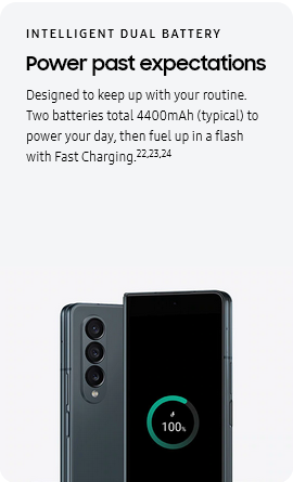 
				INTELLIGENT DUAL BATTERY
				Power past expectations

				Designed to keep up with your routine. Two batteries total 4400mAh (typical) to power your day, then fuel up in a
				flash with Fast Charging.22,23,24