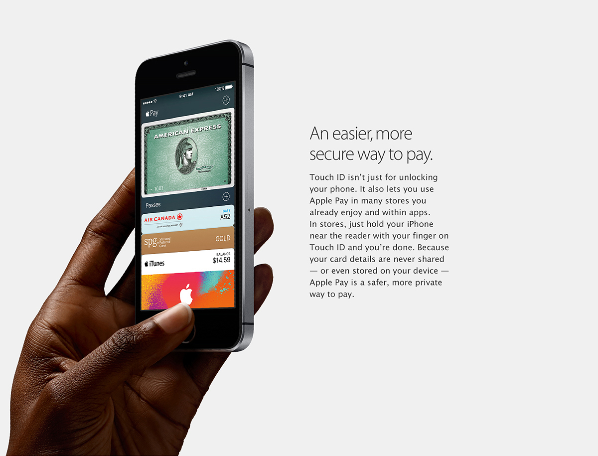 Apple Pay.
An easier, more secure way to pay.
Touch ID isn't just for unlocking your phone. It also lets you use Apple Pay at over two million stores and within apps. In stores, just hold your iPhone near the reader with your finger on Touch ID and you're done. Because your card details are never shared - or even stored on your device - Apple Pay is a safer, more private way to pay.